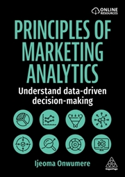 Buy Principles of Marketing Analytics : Understand Data-Driven Decision-Making