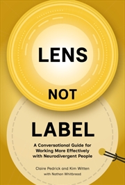 Buy Lens not Label : A conversational guide for working more effectively with neurodivergent people