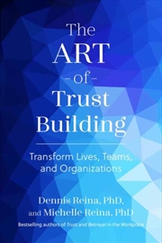 Buy The Art of Trust Building : Transform Lives, Teams, and Organizations