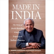 Buy Made in India : The Story of Desh Bandhu Gupta, Lupin and Indian Pharma