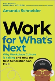 Buy Work for What's Next : Why Workplace Culture is Failing and How the Next Generation Can Fix It