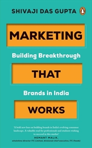 Buy Marketing that Works : Building Breakthrough Brands in India