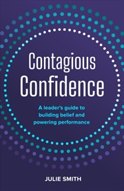 Buy Contagious Confidence : A leader’s guide to building belief and powering performance