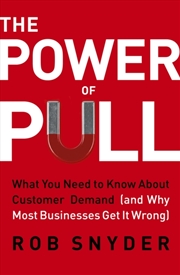 Buy The Power of Pull : What You Need to Know About Customer Demand (and Why Most Businesses Get It Wron