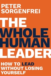 Buy The Whole Human Leader : How to Lead Without Losing Yourself