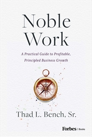 Buy Noble Work : A Practical Guide to Profitable, Principled Business Growth