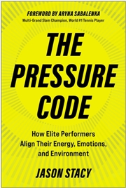 Buy The Pressure Code : How Elite Performers Align Their Energy, Emotions, and Environment