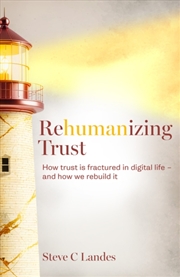 Buy Rehumanizing Trust : How trust is fractured in digital life - and how we rebuild it