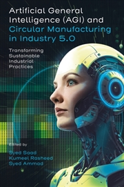 Buy Artificial General Intelligence and Circular Manufacturing in Industry 5.0 : Transforming Sustainabl