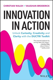 Buy Innovation in Action: Unlock Curiosity, Creativity and Clarity with the DUCTRI Toolkit
