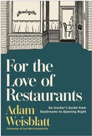 Buy For the Love of Restaurants : An Insider's Guide from Daydreams to Opening Night