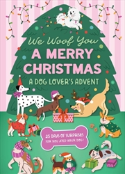 Buy We Woof You A Merry Christmas: A Dog Lover's Advent Calendar : 25 Days of Surprises For You and Your