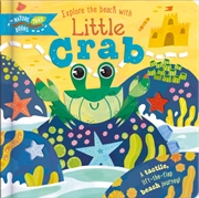Buy Explore the Beach with Little Crab : A tactile, lift-the-flap beach journey!