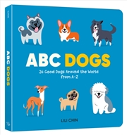 Buy ABC Dogs : 26 Good Dogs Around the World from A-Z