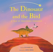 Buy The Dinosaur and the Bird : A Tale of Prehistoric Friendship
