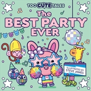 Buy Too Cute Tales: The Best Party Ever