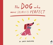 Buy The Dog Who Was (Almost) Perfect