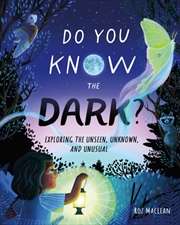 Buy Do You Know the Dark? : Exploring the Unseen, Unknown, and Unusual