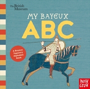 Buy British Museum: My Bayeux ABC : A Bayeux Tapestry Alphabet Book