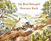 Buy My Dad Brought Beavers Back