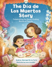 Buy The Dia de Los Muertos Story : Celebrating the Never-Ending Bonds of Family