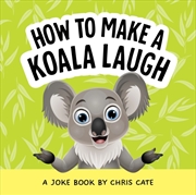 Buy How to Make a Koala Laugh : A Joke Book
