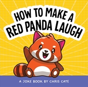 Buy How to Make a Red Panda Laugh : A Joke Book