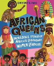 Buy African Queens: Incredible Stories of Africa's Legendary Women Leaders : Discover the inspiring tale