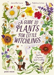 Buy A Guide to Plants for Little Witchlings : 15 Spells, Charms and Crafts
