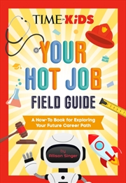 Buy TIME for Kids: Your Hot Job Field Guide : A How-To Book for Exploring Your Future Career Path