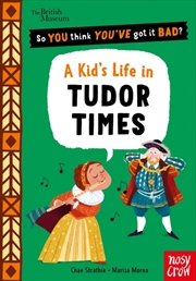 Buy British Museum: So You Think You've Got It Bad? A Kid's Life in Tudor Times