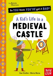 Buy British Museum: So You Think You've Got It Bad? A Kid's Life in a Medieval Castle