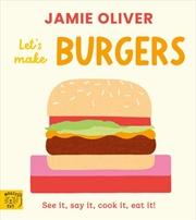 Buy Jamie Oliver: Let's Make Burgers : See it, say it, cook it, eat it!
