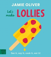 Buy Jamie Oliver: Let's Make Lollies : See it, say it, cook it, eat it!
