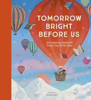 Buy Tomorrow Bright Before Us : An Inspiring Quote for Every Day of the Year