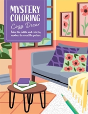 Buy Mystery Coloring Cozy Decor : Solve the Riddle and Color by Numbers to Reveal the Picture