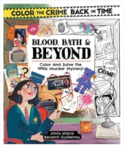 Buy Color the Crime Back in Time: Blood, Bath & Beyond : Color and Solve the 1990s Murder Mystery!