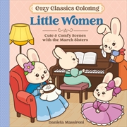 Buy Cosy Classics Colouring : Little Women: Cute & Comfy Scenes from Your Favourite Books