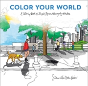 Buy Color Your World : A Coloring Book of Simple Joys and Everyday Wonders