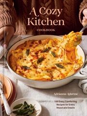 Buy A Cozy Kitchen Cookbook : 100 Easy, Comforting Recipes for Every Mood and Desire