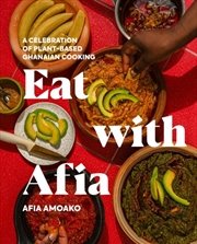 Buy Eat with Afia : A Celebration of Plant-Based Ghanaian Cooking