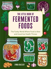 Buy The Little Book of Fermented Foods : The Funky World Where Food Is Alive and Good Gut Health Thrives