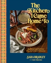 Buy The Kitchen I Came Home To : Big Flavors and Tall Tales from My Corner of Kentucky
