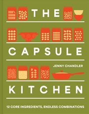 Buy The Capsule Kitchen : 12 Core Ingredients, Endless Combinations