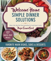 Buy Welcome Home Simple Dinner Solutions : Favorite Main Dishes, Sides & Desserts