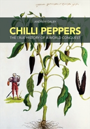 Buy Chilli Peppers : The True History of a World Conquest