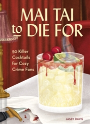 Buy Mai Tai to Die for : 50 Killer Cocktails for Cozy Crime Fans
