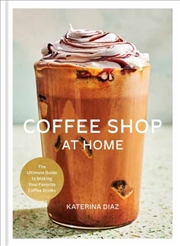 Buy Coffee Shop at Home : The Ultimate Guide to Making Your Favorite Coffee Drinks