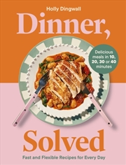Buy Dinner, Solved : Fast and Flexible Recipes for Every Day in 10, 20, 30 or 40 Minutes