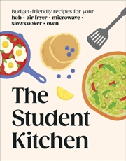 Buy The Student Kitchen : Budget-friendly Recipes for Your Hob, Air Fryer, Microwave, Slow Cooker, and O